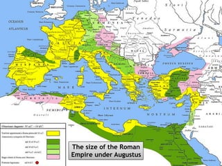 The size of the Roman
Empire under Augustus
 