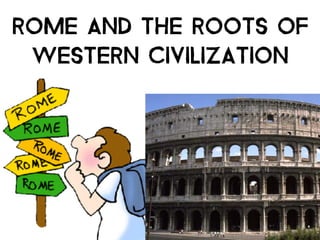 Rome and the Roots of
Western Civilization
 