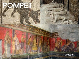 Pompeii
Mosaics
 