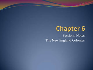 Section 1 Notes
The New England Colonies
 