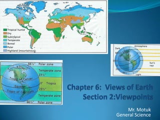 Chapter 6:  Views of EarthSection 2:Viewpoints Mr. MotukGeneral Science 