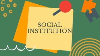 SOCIAL
INSTITUTION
 