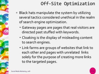 Off-Site Optimization
 Black hats manipulate the system by utilizing
several tactics considered unethical in the realm
of...