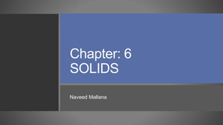 Chapter: 6
SOLIDS
Naveed Mallana
 