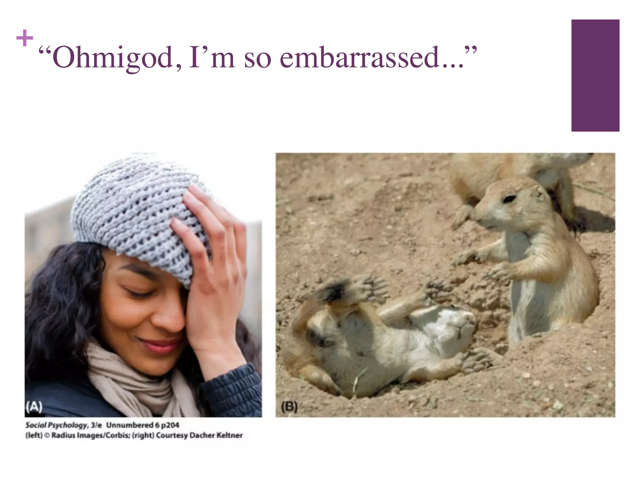 +
“Ohmigod, I’m so embarrassed...”
 