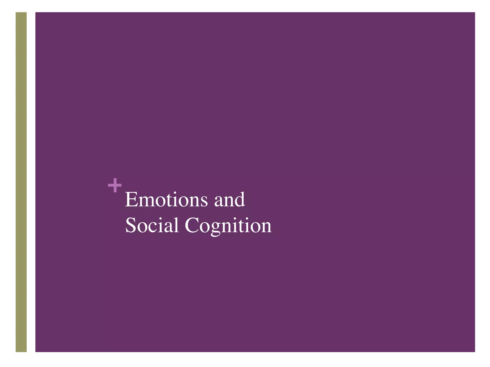 +
Emotions and  
Social Cognition
 