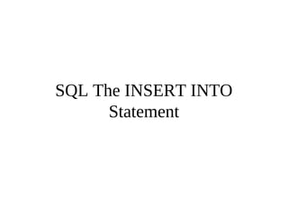 SQL The INSERT INTO
Statement
 