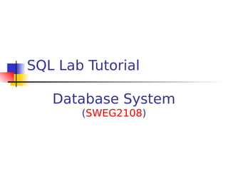 SQL Lab Tutorial
Database System
(SWEG2108)
 