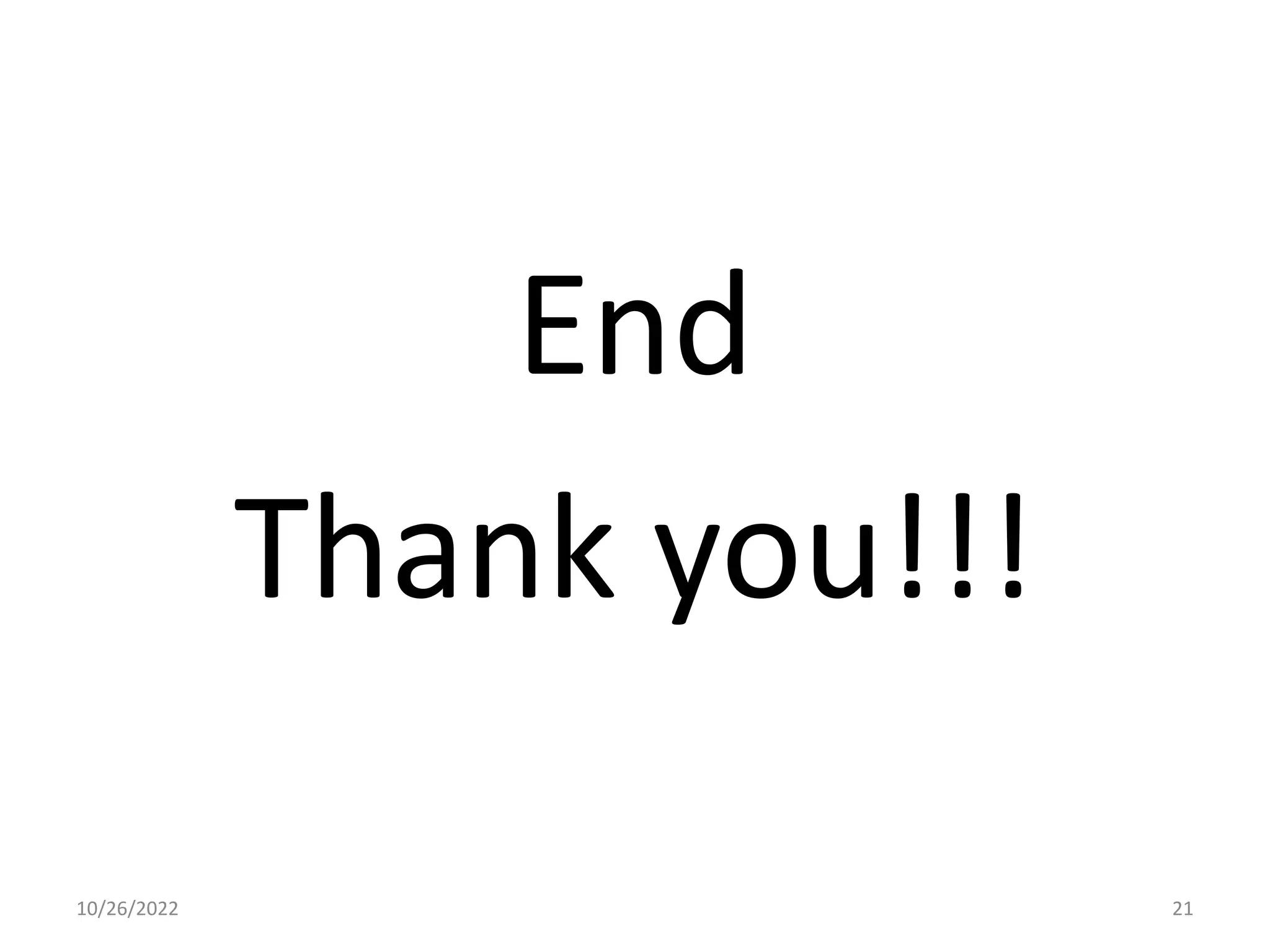 End
Thank you!!!
21
10/26/2022
 