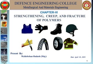 DEFENCE ENGINEERING COLLEGE
Metallurgical And Materials Engineering
1
Present By:
Weldebrhan Hadush (Maj.) Date April 10 , 2019
 