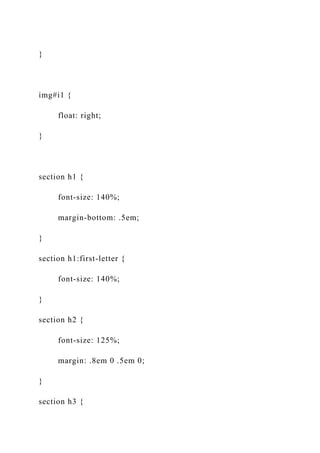}
img#i1 {
float: right;
}
section h1 {
font-size: 140%;
margin-bottom: .5em;
}
section h1:first-letter {
font-size: 140%;
}
section h2 {
font-size: 125%;
margin: .8em 0 .5em 0;
}
section h3 {
 