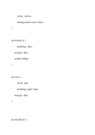 color: white;
background-color: blue;
}
div#twoCol {
padding: 0px;
margin: 0px
width:550px;
}
div#fcs {
float: left;
padding-right: 0px;
margin: 0px
}
div#leftCol1 {
 