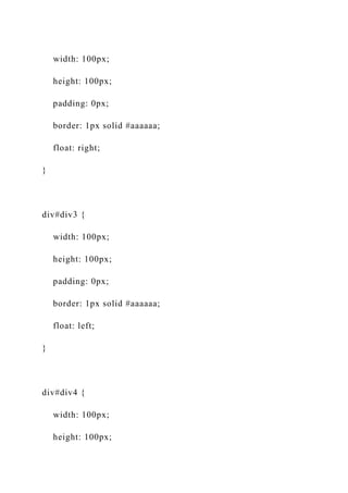 width: 100px;
height: 100px;
padding: 0px;
border: 1px solid #aaaaaa;
float: right;
}
div#div3 {
width: 100px;
height: 100px;
padding: 0px;
border: 1px solid #aaaaaa;
float: left;
}
div#div4 {
width: 100px;
height: 100px;
 