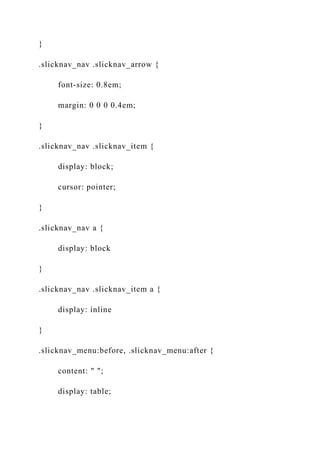 }
.slicknav_nav .slicknav_arrow {
font-size: 0.8em;
margin: 0 0 0 0.4em;
}
.slicknav_nav .slicknav_item {
display: block;
cursor: pointer;
}
.slicknav_nav a {
display: block
}
.slicknav_nav .slicknav_item a {
display: inline
}
.slicknav_menu:before, .slicknav_menu:after {
content: " ";
display: table;
 