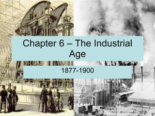 Chapter 6 – The Industrial Age 1877-1900 