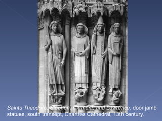 Saints Theodore, Stephen, Clement, and Lawrence , door jamb statues, south transept, Chartres Cathedral, 13th century . 