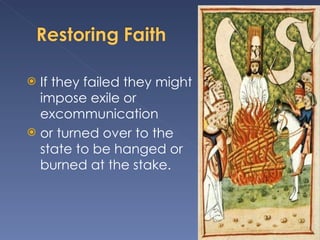 If they failed they might impose exile or excommunication or turned over to the state to be hanged or burned at the stake. 