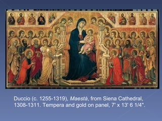 Duccio (c. 1255-1319),  Maestà , from Siena Cathedral, 1308-1311. Tempera and gold on panel, 7' x 13' 6 1/4". 