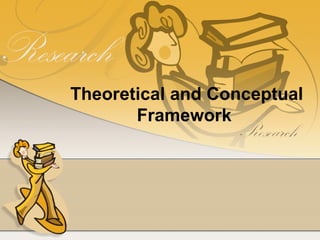 Theoretical and Conceptual
       Framework
 