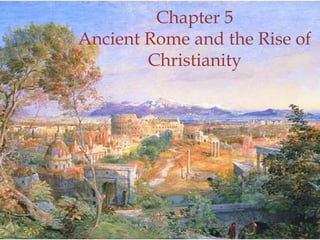 Chapter 5
Ancient Rome and the Rise of
Christianity
1
 