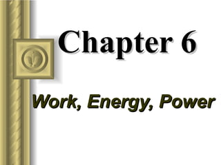 Chapter 6 Work, Energy, Power   