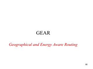 GEAR
Geographical and Energy Aware Routing
80
 