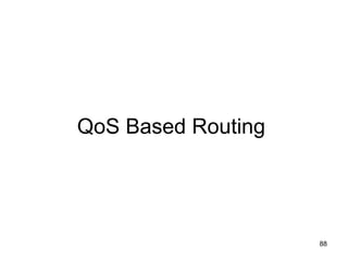 QoS Based Routing
88
 