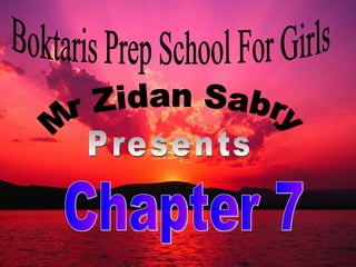Boktaris Prep School For Girls Mr Zidan Sabry Presents Chapter 7 
