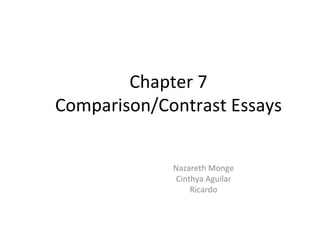 Chapter 7 Comparison/Contrast Essays Nazareth Monge Cinthya Aguilar Ricardo 