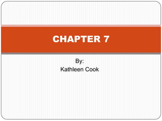 By: Kathleen Cook CHAPTER 7 