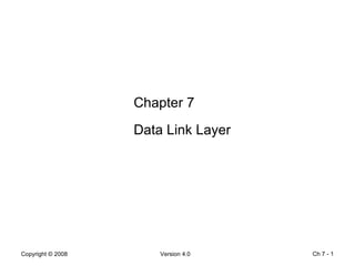 Ch 7 -  Chapter 7 Data Link Layer 
