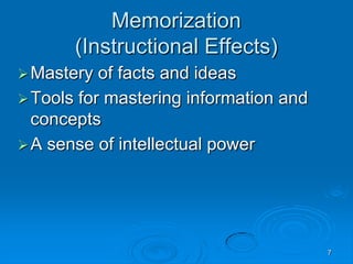 7
Memorization
(Instructional Effects)
Mastery of facts and ideas
Tools for mastering information and
concepts
A sense of intellectual power
 
