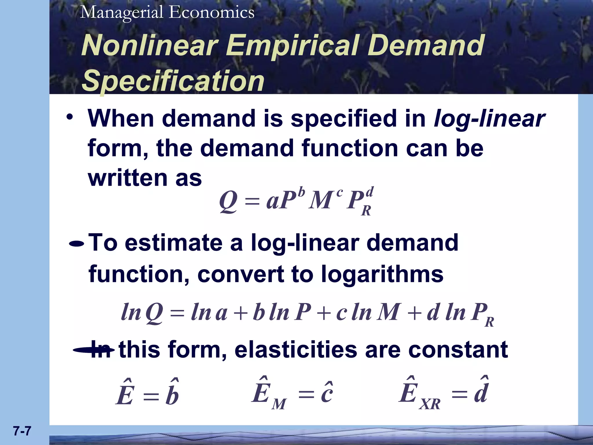 Nonlinear Empirical Demand Specification When demand is specified in  log-linear  form, the demand function can be written as 7- 