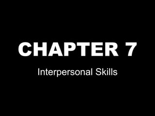 CHAPTER 7 Interpersonal Skills 