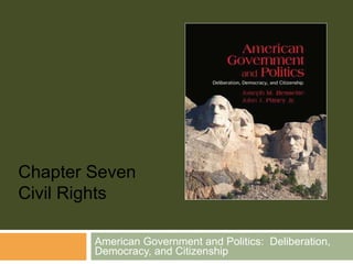 American Government and Politics:  Deliberation, Democracy, and Citizenship Chapter Seven Civil Rights 