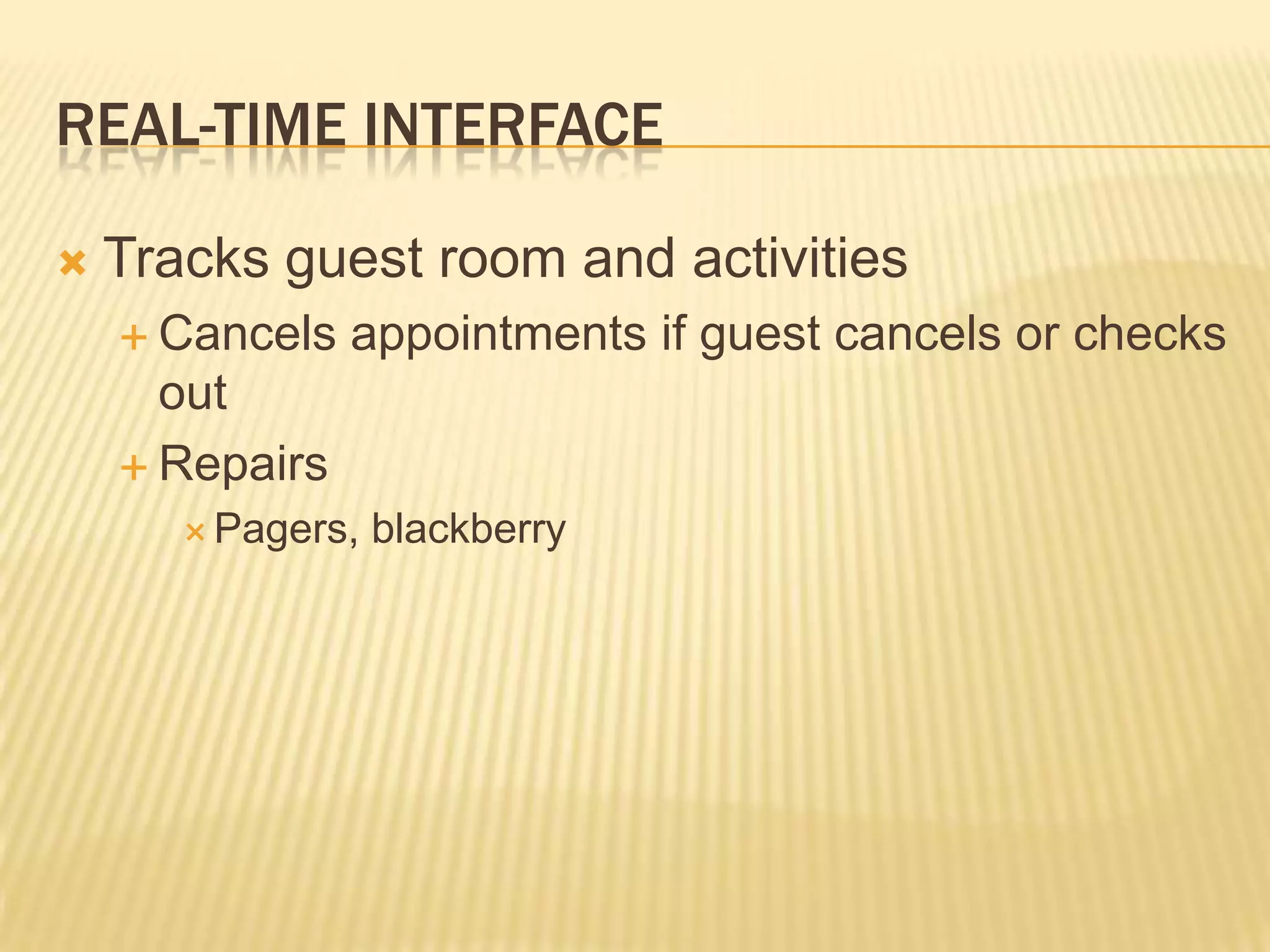 Real-time Interface	Tracks guest room and activitiesCancels appointments if guest cancels or checks outRepairsPagers, blackberry