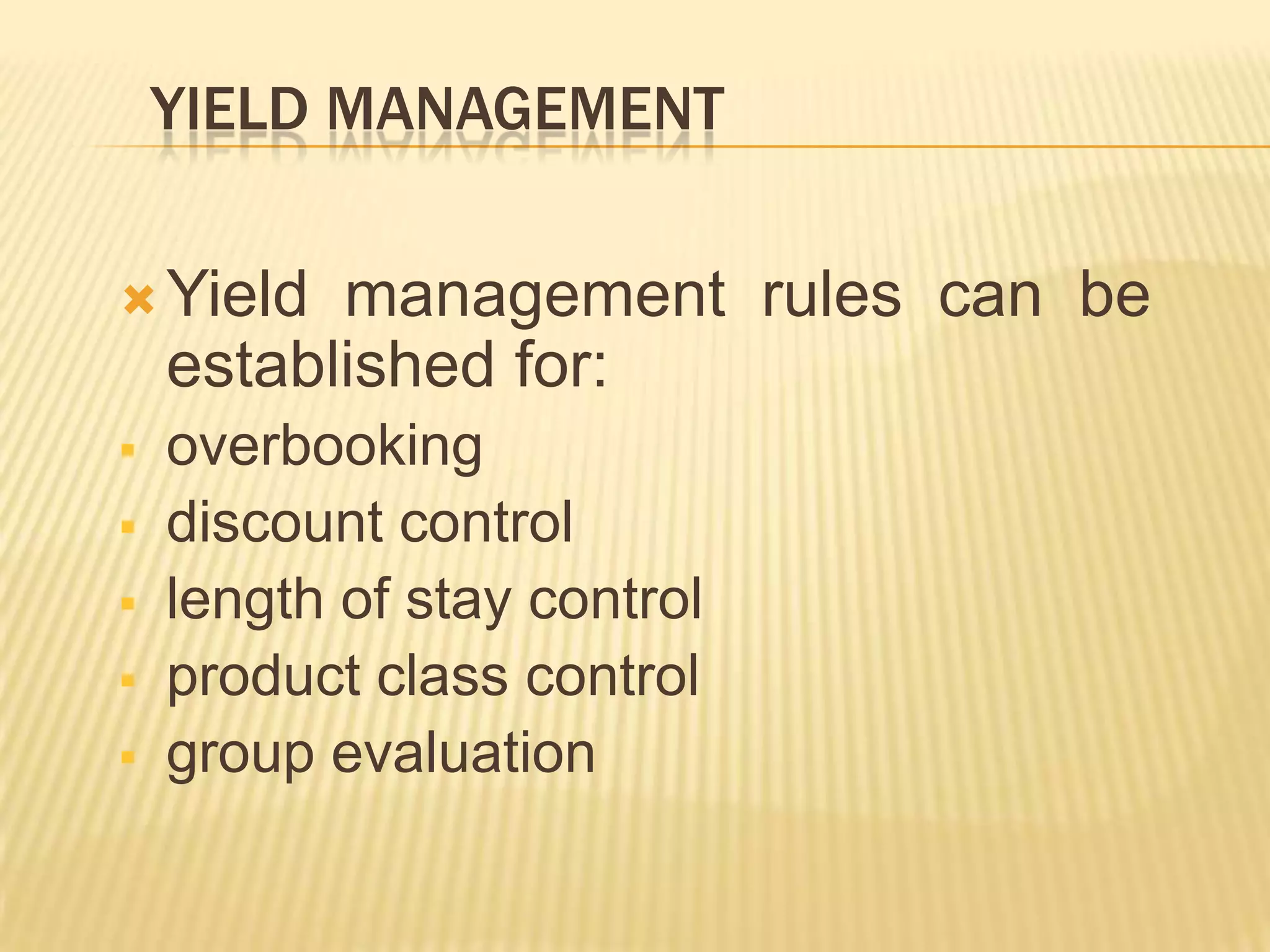 Yield Management Yield management rules can be established for:overbooking 