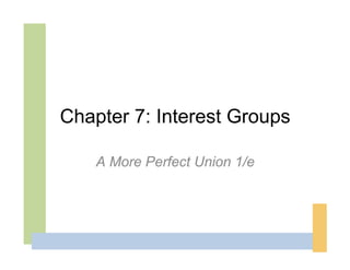 Chapter 7: Interest Groups

    A More Perfect Union 1/e
 