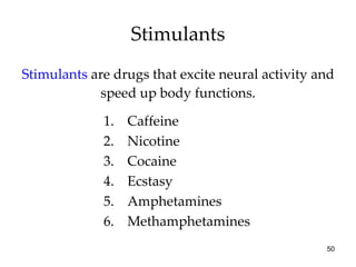 Stimulants Stimulants  are drugs that excite neural activity and speed up body functions. Caffeine Nicotine Cocaine Ecstasy Amphetamines Methamphetamines 