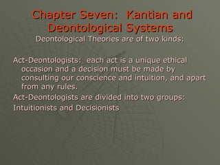 Chapter Seven:  Kantian and Deontological Systems ,[object Object],[object Object],[object Object],[object Object]