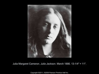 Julia Margaret Cameron.  Julia Jackson . March 1886. 13-1/4″ × 11″. Copyright ©2011, ©2009 Pearson Prentice Hall Inc. 