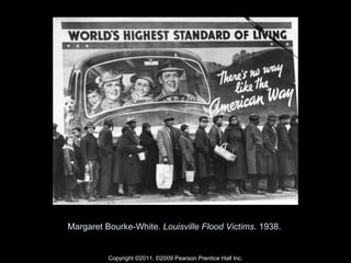 Margaret Bourke-White.  Louisville Flood Victims . 1938.  Copyright ©2011, ©2009 Pearson Prentice Hall Inc. 