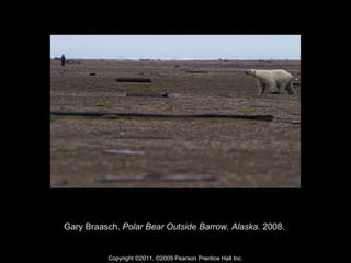 Gary Braasch.  Polar Bear Outside Barrow, Alaska . 2008.  Copyright ©2011, ©2009 Pearson Prentice Hall Inc. 