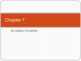 Chapter 7

  By Kaitlyn Cronkhite
 