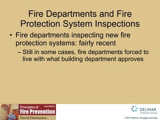 Fire Departments and Fire Protection System Inspections Fire departments inspecting new fire protection systems: fairly recent Still in some cases, fire departments forced to live with what building department approves 