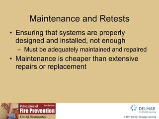 Maintenance and Retests Ensuring that systems are properly designed and installed, not enough Must be adequately maintained and repaired Maintenance is cheaper than extensive repairs or replacement 