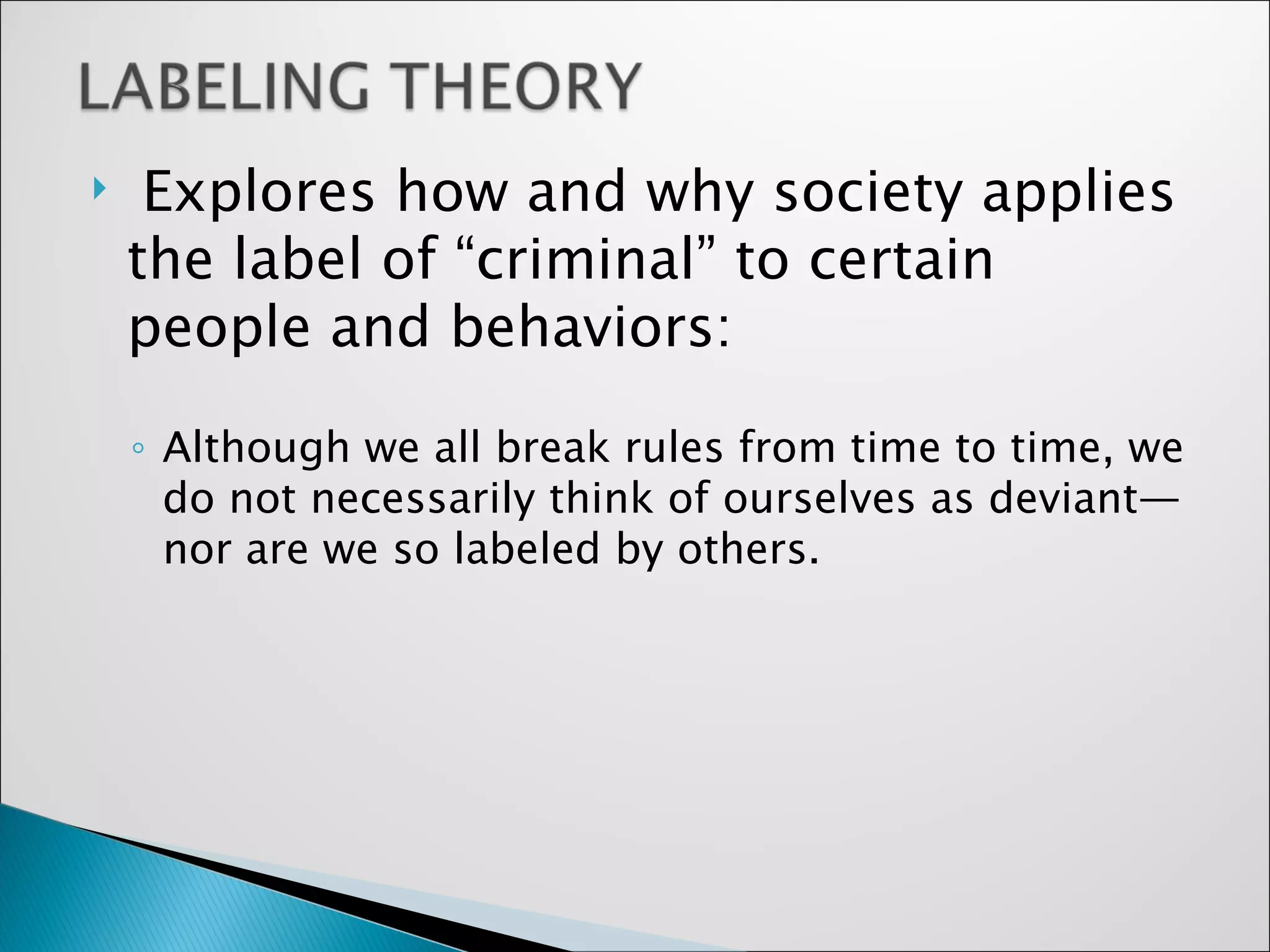 Explores how and why society applies the label of “criminal” to certain people and behaviors: Although we all break rules from time to time, we do not necessarily think of ourselves as deviant— nor are we so labeled by others.  