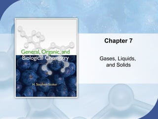 Chapter 7

Gases, Liquids,
  and Solids
 