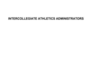 INTERCOLLEGIATE ATHLETICS ADMINISTRATORS
 