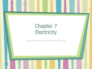 Chapter 7
             Electricity
http://passmyexams.co.uk/GCSE/physics/static_electricity.html
 